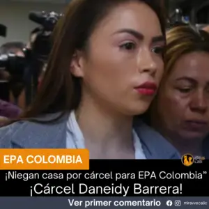 ¡Golpe fulminante para Epa Colombia! La Corte Suprema confirmó su condena y le negó la casa por cárcel