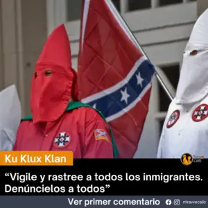 «Vigile y rastree a todos los inmigrantes. Denúncielos a todos» El Ku Klux Klan reparte panfletos con la imagen del Tío Sam pidiendo a los inmigrantes que abandonen Estados Unidos